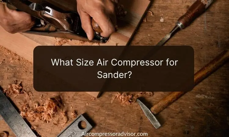 What Size Air Compressor for Sander?